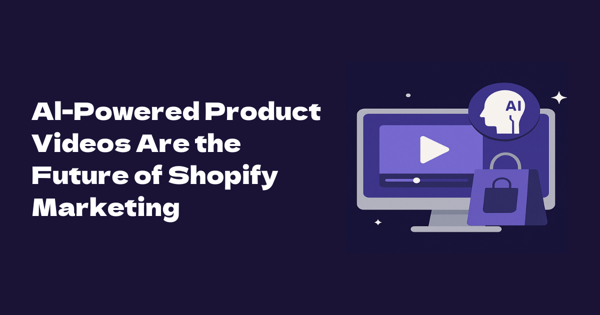 Why AI-Powered Product Videos Are the Future of Shopify Marketing
